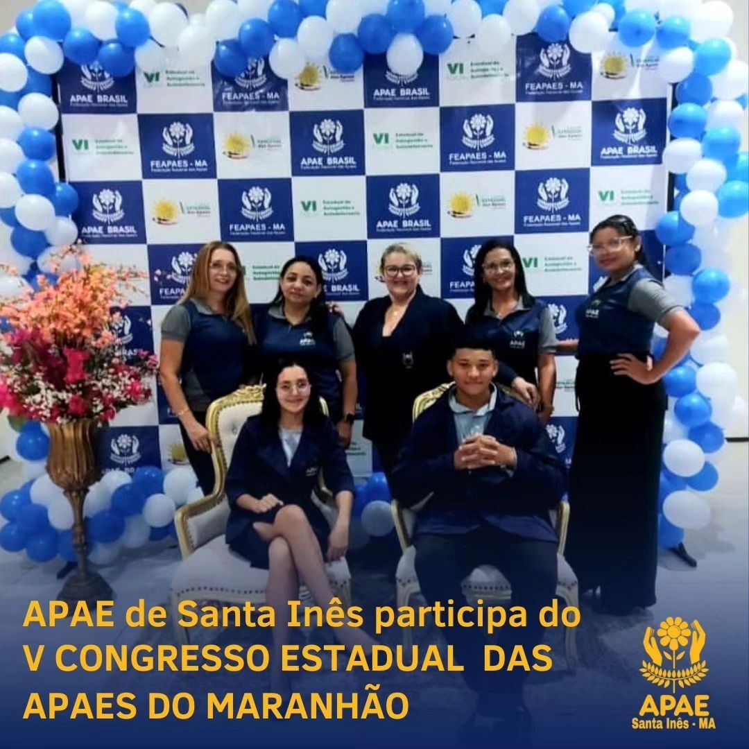 A APAE de Santa Inês brilhou no V Congresso Estadual das APAEs do Maranhão!